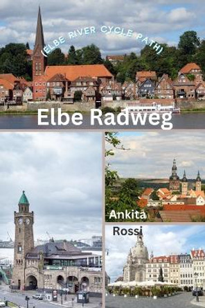 Elbe Radweg (Elbe River Cycle Path) by Ankita Rossi 9788196846442