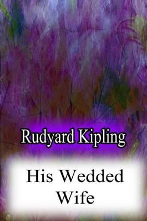 His Wedded Wife by Rudyard Kipling 9781480071773