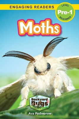 Moths: Backyard Bugs and Creepy-Crawlies (Engaging Readers, Level Pre-1) by Ava Podmorow 9781774767139