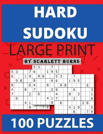 Hard Sudoku: Brain Games - Large Print Expert Sudoku Puzzles Relax and Solve Hard, Very Hard and Extremely Hard Sudoku - Total 100 Sudoku puzzles to solve - Includes solutions (Hard to extreme) by Scarlett Burns 9781803909134