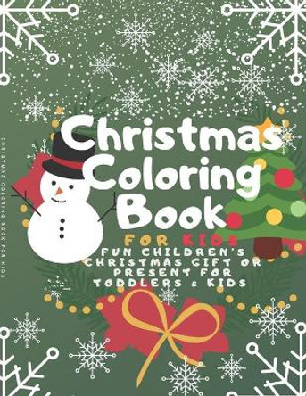 Christmas Coloring Book for Kids: Fun Children's Christmas Gift or Present for Toddlers & Kids - 100 Beautiful Pages to Color with Santa Claus, Reindeer, Snowmen & More!: - christmas coloring books for kids ages 4-8 by Christmas Books 9781710912333