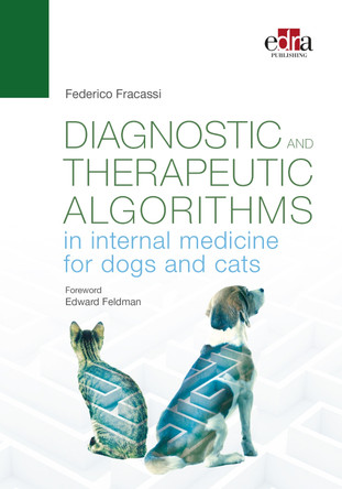 Diagnostic and therapeutic algorithms in internal medicine for dogs and cats Federico Fracassi 9781957260211
