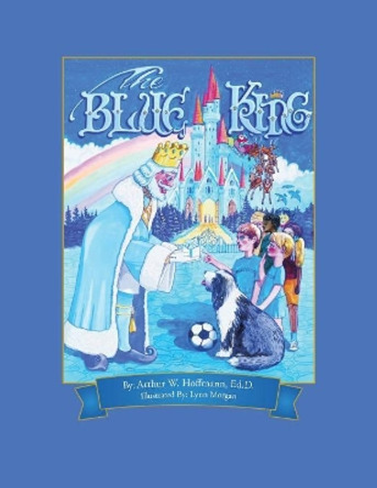 The Blue King by Arthur W Hoffmann Ed D 9781532059520