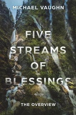 Five Streams of Blessing: The Overview by Michael Vaughn 9781981863211