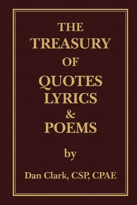 The Treasury of 'Clarkisms, ' Quotes, Lyrics & Poems by Dan Clark 9798986404363