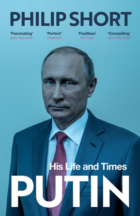 Putin: The explosive and extraordinary new biography of Russia’s leader by Philip Short