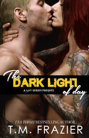 The Dark Light of Day by T M Frazier 9781978250765