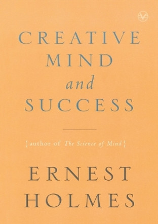 Creative Mind and Success by Ernest Holmes 9781585426089