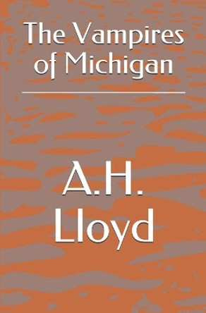 The Vampires of Michigan by A H Lloyd 9798613221462