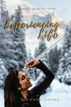 Experiencing Life: One Experience At A Time by Vivienne Dahms 9798702805603