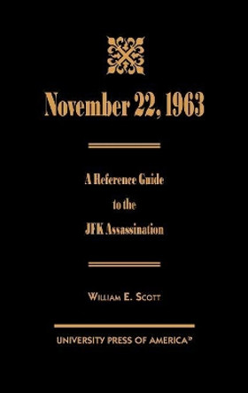 November 22, 1963: A Reference Guide to the JFK Assassination by William E. Scott 9780761813361