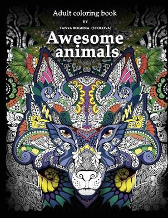 Adult Coloring Book: Awesome Animals by Tatiana Bogema (Stolova) 9781541032040
