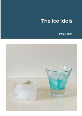 The Ice Idols by Paul Jones 9781447828099