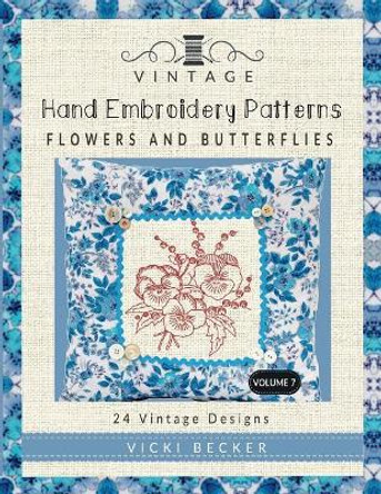 Vintage Hand Embroidery Patterns Flowers and Butterflies: 24 Authentic Vintage Designs by Vicki Becker 9781974006489