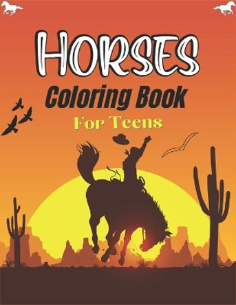 Horses Coloring Book For Teens: The Ultimate Cute and Fun Horse and Pony Coloring Book For Girls and Boys (Beautiful Teens gift) by Nugahana Ktn 9798560535216