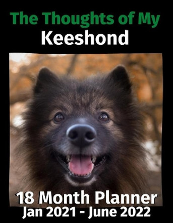 The Thoughts of My Keeshond: 18 Month Planner Jan 2021-June 2022 by Brightview Journals 9798681135210