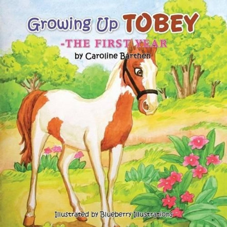 Growing Up Tobey: The First Year by Caroline V Barthen 9781504369084