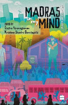Madras on My Mind: A City in Stories by Chitra Viraraghavan 9789351775720