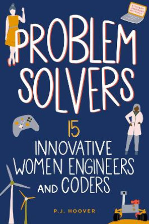 Problem Solvers: 15 Innovative Women Engineers and Coders by P. J. Hoover 9798890680068