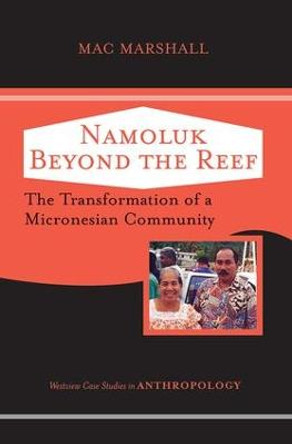 Namoluk Beyond The Reef: The Transformation Of A Micronesian Community by Mac Marshall