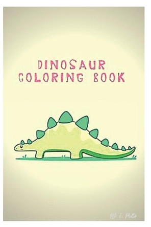 dinosaur coloring book: coloring book for kids 3-8 years old by Phillip Edition 9798560987121