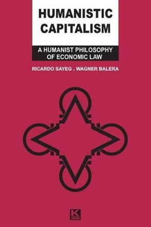 Humanistic Capitalism: A Humanist Philosophy of Economic Law by Wagner Balera 9788581801285