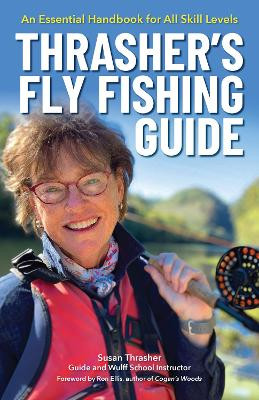 Thrasher's Fly Fishing Guide: An Essential Handbook for All Skill Levels by Susan Thrasher 9781634042444