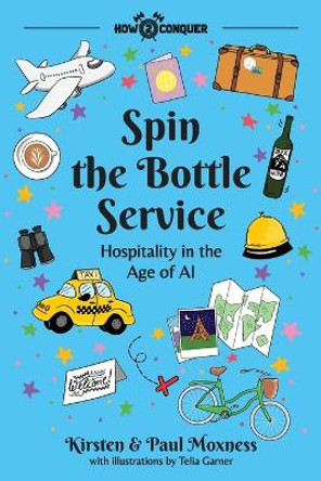 Spin the Bottle Service: Hospitality in the Age of AI by Kirsten Moxness 9781945783111