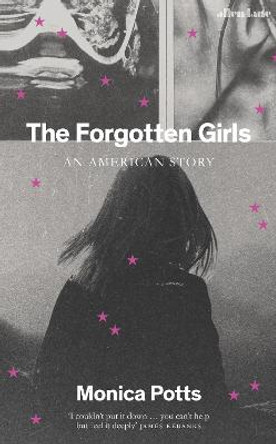 The Forgotten Girls: An American Story by Monica Potts