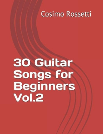 30 Guitar Songs for Beginners Vol.2 by Cosimo Rossetti 9781672251693