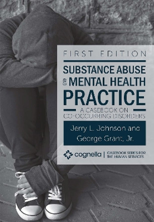 Substance Abuse and Mental Health Practice: A Casebook on Co-occurring Disorders by Jerry L. Johnson 9781516541607