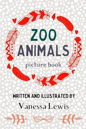 Zoo Animals: picture book by Vanessa Lewis 9781546808671