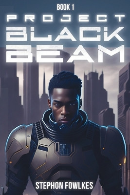 Project Black Beam by Stephon Fowlkes 9798988840503