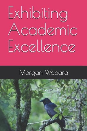 Exhibiting Academic Excellence by Morgan Wopara 9781670696014