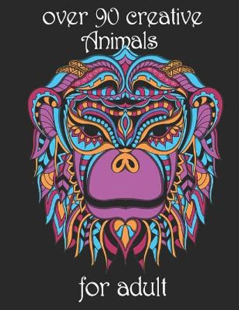 over 90 creative Animals for adult: Coloring Book with Lions, Elephants, Owls, Horses, Dogs, Cats, and Many More! (Animals with Patterns Coloring Books) by Yo Noto 9798734647080