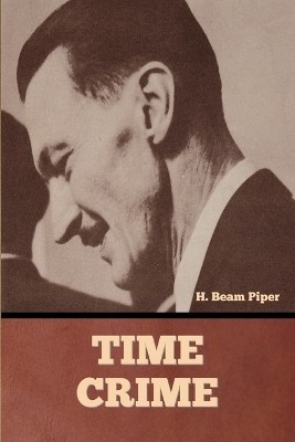 Time Crime by H Beam Piper 9798888302989