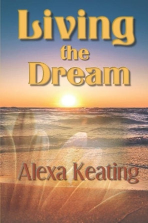 Living the Dream by Alexa Keating 9781493771943
