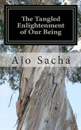 The Tangled Enlightenment of Our Being by Ajo Sacha 9781508676058