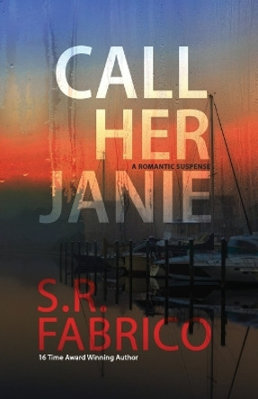 Call Her Janie: A scintillating romantic suspense with a shocking twist by S R Fabrico 9798986793856