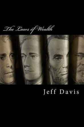 The Laws of Wealth: How to Acquire, Keep & Enjoy Lasting Wealth by Jeff Davis 9781517435967