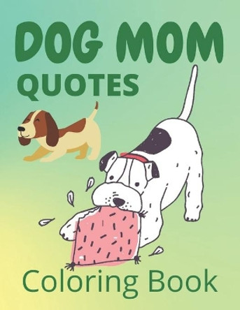 Dog Mom Quotes Coloring Book: Dog Mom Coloring Book: Dog Mom Coloring Book adults by Af Book Publisher 9798730849402