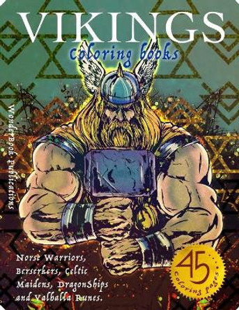 Vikings Coloring Book: Norse Warriors, Berserkers, Celtic Maidens, DragonShips and Valhalla Runes by Wonderbook Publications 9798731993838