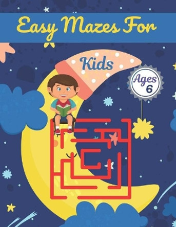 Easy Mazes For Kids Ages 6: Challenging And Fun Maze Book Children Kids Show Your Skills By Solving Mazes. by Rusty Anzures 9798735949961