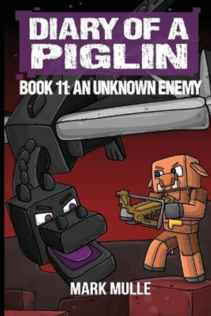 Diary of a Piglin Book 11: An Unknown Enemy by Mark Mulle 9798868949395