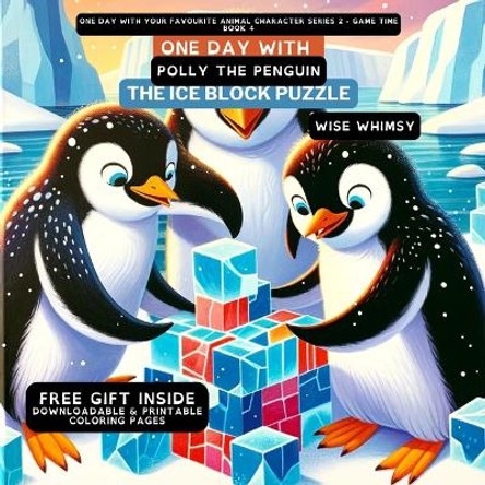 One Day With Polly the Penguin: The Ice Block Puzzle by Wise Whimsy 9798869056160