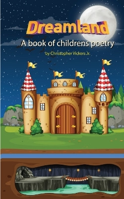 Dreamland: A book of Children's poetry by Christopher Vickers 9798869108517