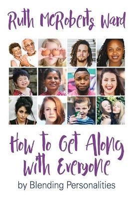 How to Get Along With Everyone: by Blending Personalities by Ruth McRoberts Ward 9781635280838