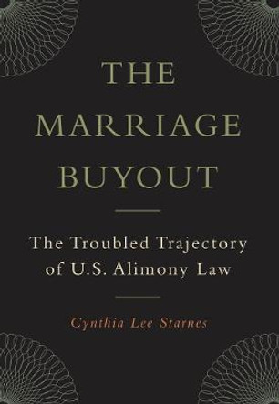 The Marriage Buyout: The Troubled Trajectory of U.S. Alimony Law by Cynthia Lee Starnes