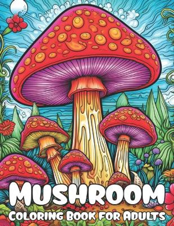 Mushroom Coloring book for Adults: Magical Coloring Pages for Women, Girls, Teens and every Mushroom Lovers, Your Path to Stress Relief and Relaxation by Mezzo Zentangle Designs 9798878862813