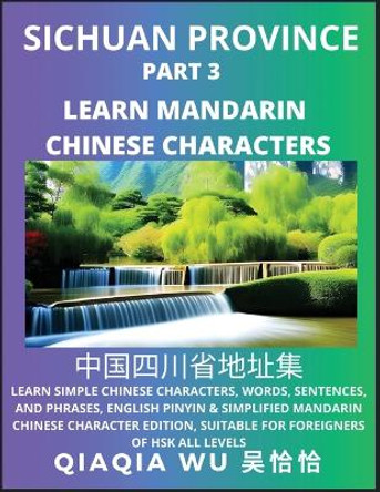 China's Sichuan Province (Part 3): Learn Simple Chinese Characters, Words, Sentences, and Phrases, English Pinyin & Simplified Mandarin Chinese Character Edition, Suitable for Foreigners of HSK All Levels by Qiaqia Wu 9798887552736